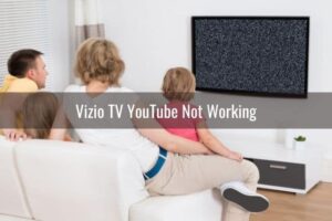 Is Vizio TV Not Working on YouTube 