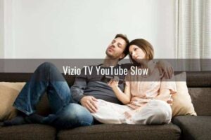 Is Vizio TV Slow on YouTube 